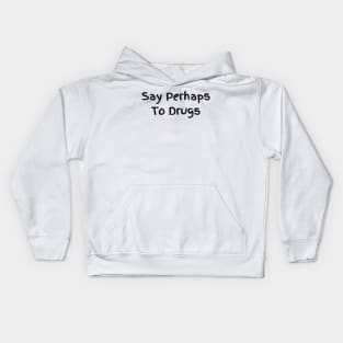 Say Perhaps To Drugs Kids Hoodie